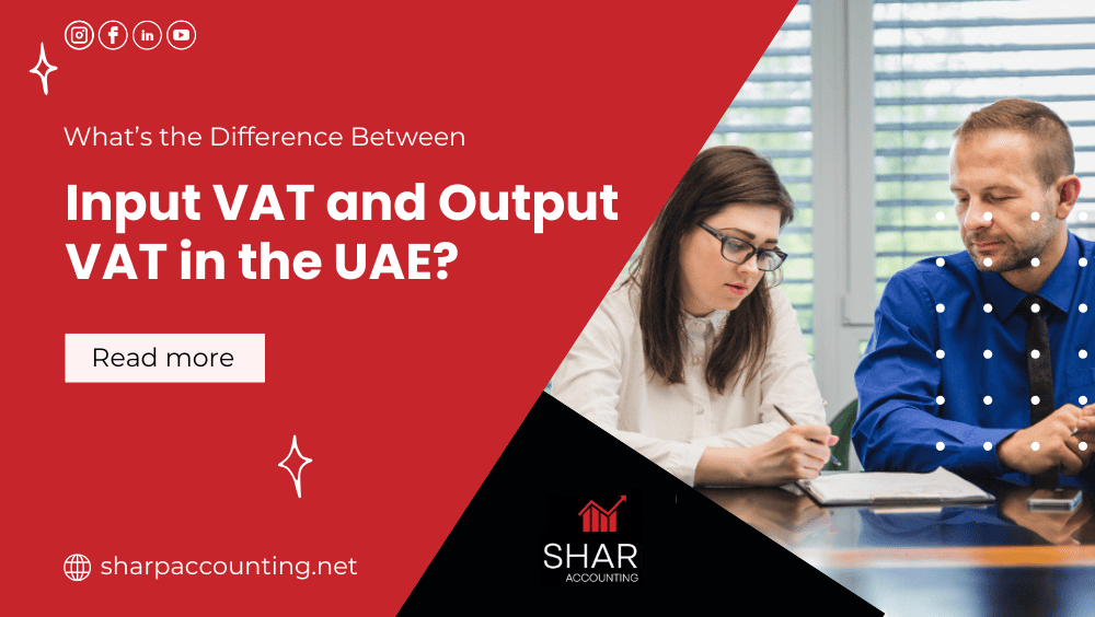 Input VAT and Output VAT in the UAE – What’s the Difference?