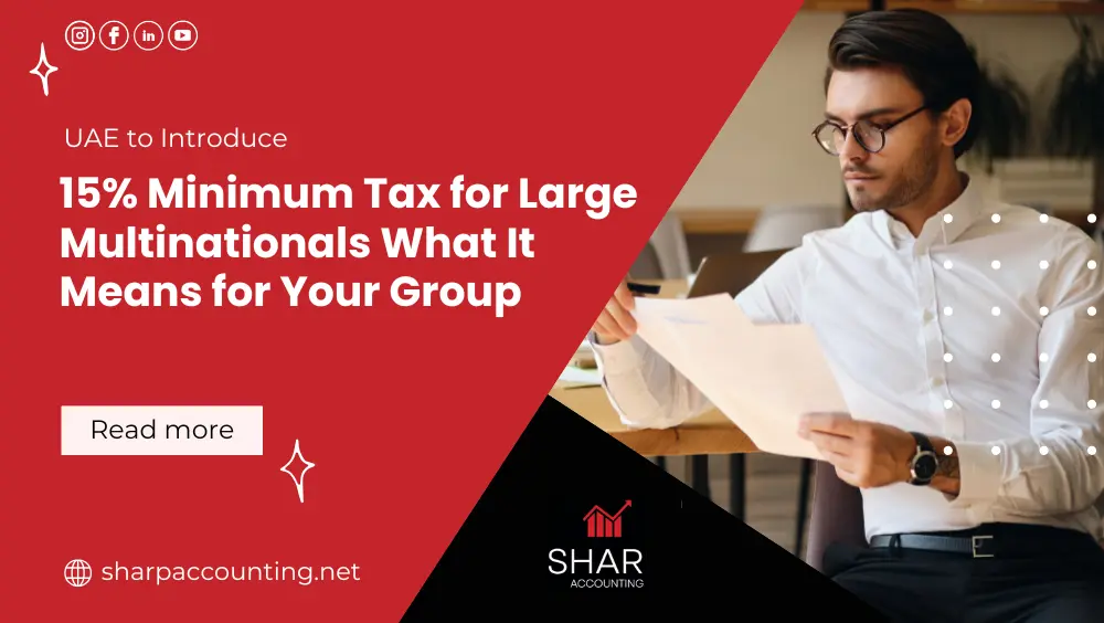 UAE to Introduce 15% Minimum Tax for Large Multinationals What It Means for Your Group